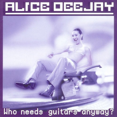Alice Deejay - Who Needs Guitars Anyway? album 2000